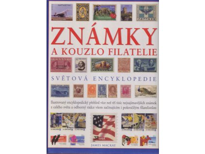 Známky a kouzlo filatelie, James Mackay, 2007, A4, vázaná, nová, 255 stran,