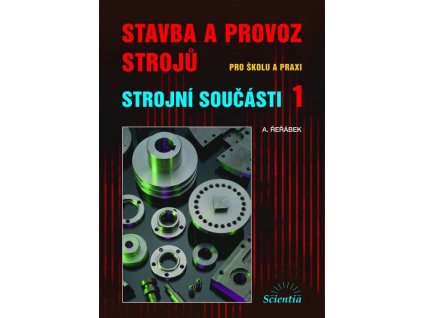 STAVBA A PROVOZ STROJŮ Strojní součásti 1