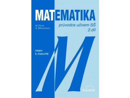 MATEMATIKA nejen k maturitě - průvodce učivem SŠ/2.díl