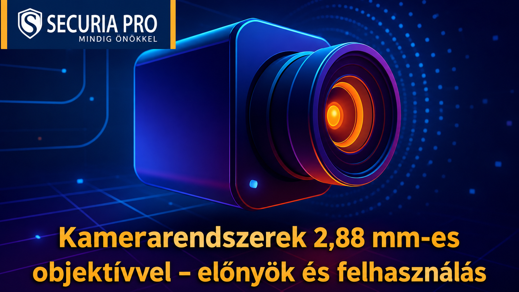 2,88 mm-es objektívvel ellátott kamerarendszerek - előnyök és felhasználási módok