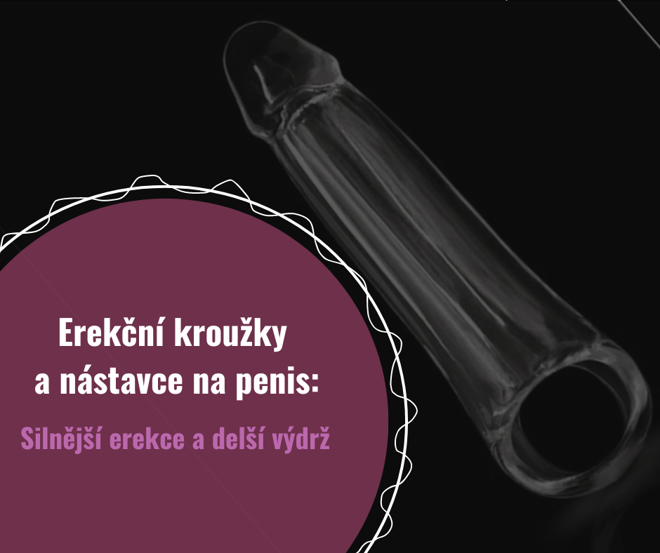 Erekční kroužky a nástavce na penis: Silnější erekce a delší výdrž