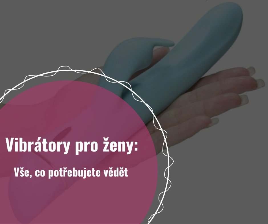 Vibrátory pro ženy: Vše, co potřebujete vědět