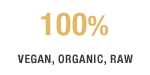 100% VEGAN, ORGANIC, RAW