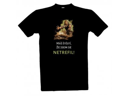 cerne máš štěstí že jsem se netrefil