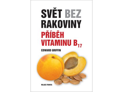 Svět bez rakoviny: Príbeh vitamínu B17
