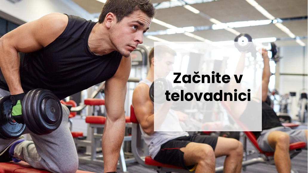 Začnete v telovadnici? Z nami lahko to storite