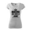 Dámske tričko QUEENS ARE BORN IN JUNE