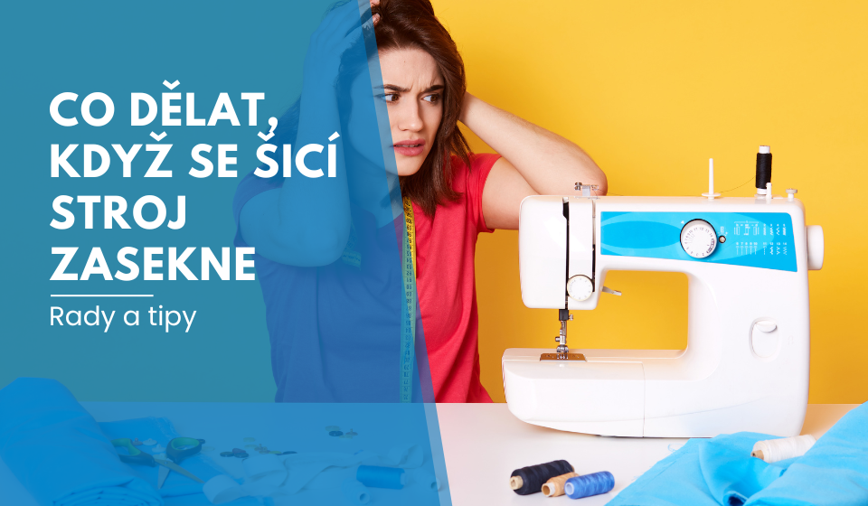 Co dělat, když se šicí stroj zasekne