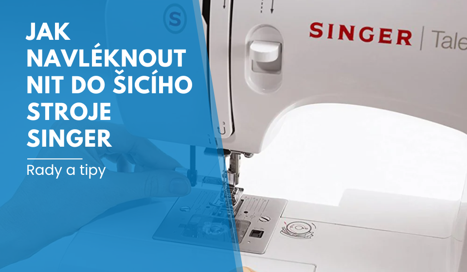 Jak navléknout nit do šicího stroje Singer