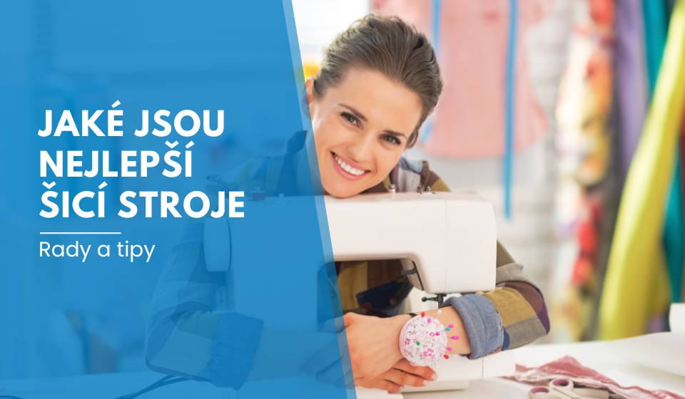 Jaké jsou nejlepší šicí stroje