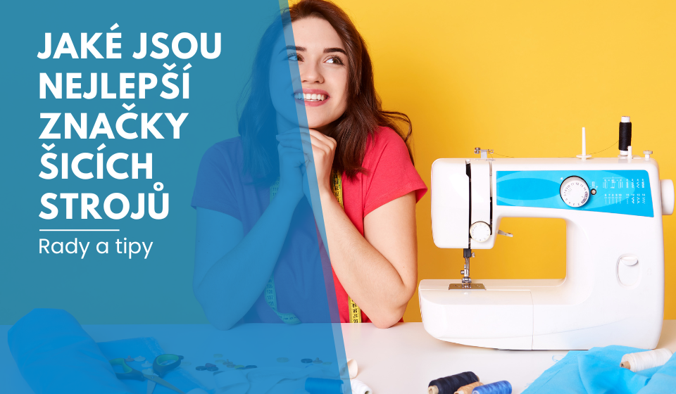 Jaké jsou nejlepší značky šicích strojů