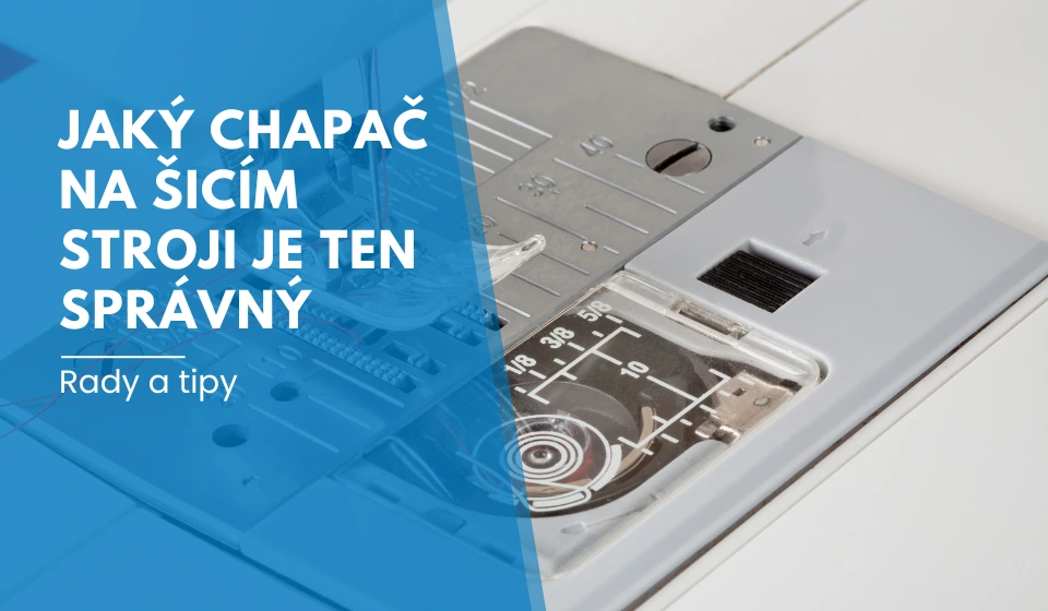 Jaký chapač na šicím stroji je ten správný
