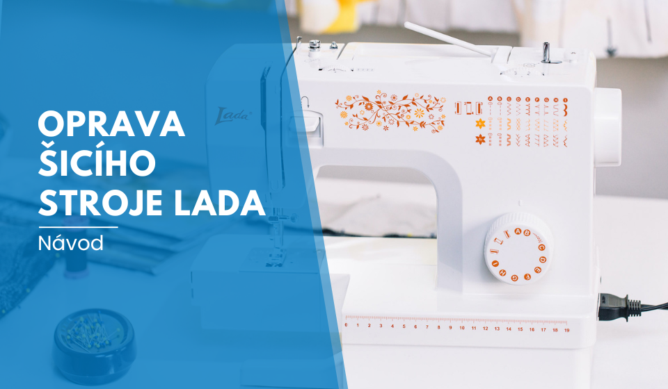 Návod na opravu šicího stroje Lada
