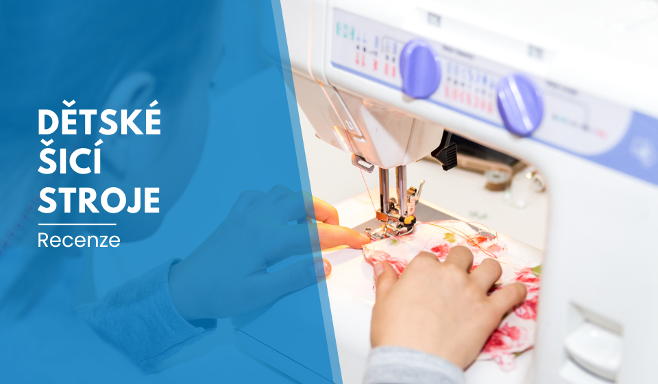 Recenze: Dětské šicí stroje