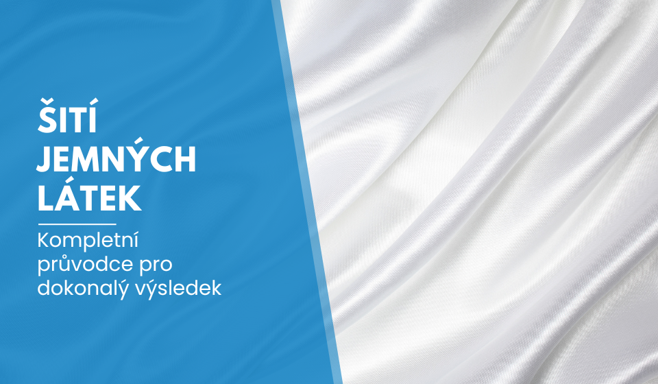 Šití jemných látek: Kompletní průvodce pro dokonalý výsledek