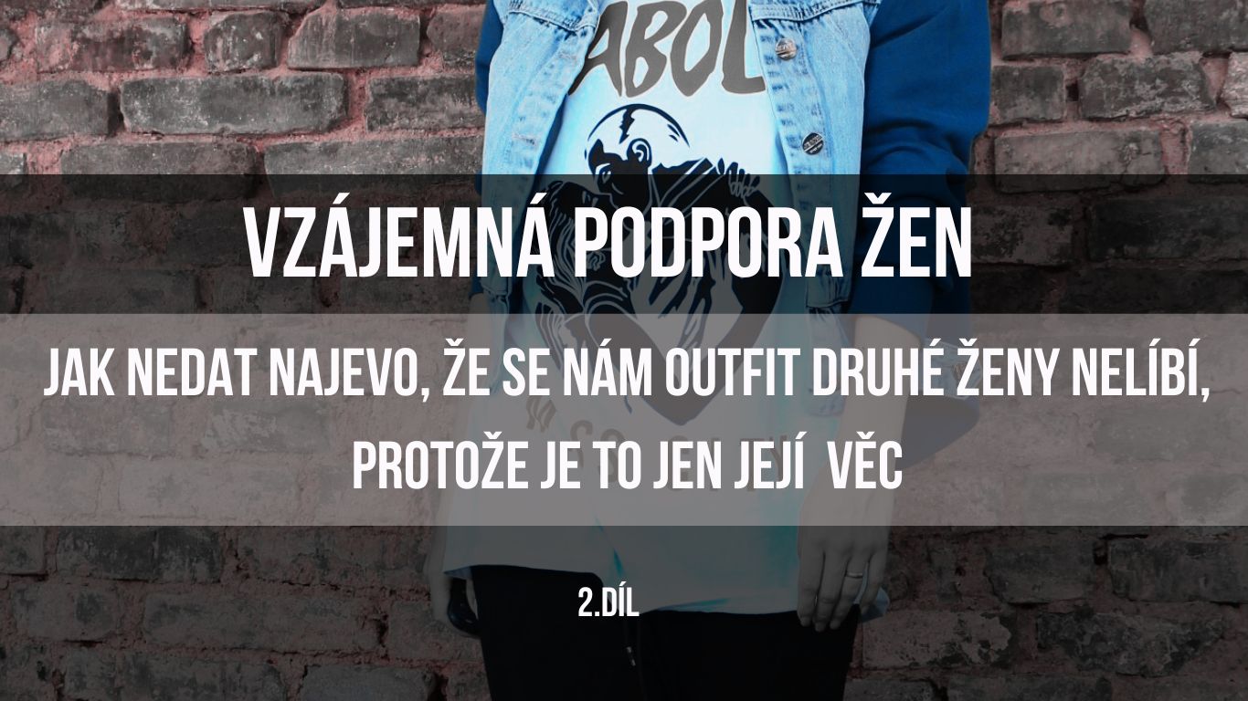 Jak nedat najevo, že se nám outfit druhé ženy nelíbí, protože je to jen její věc 2.díl