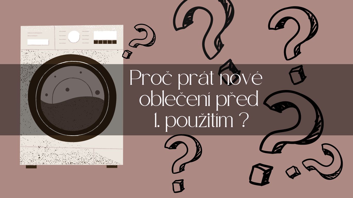 Proč prát nové oblečení před 1.použitím?