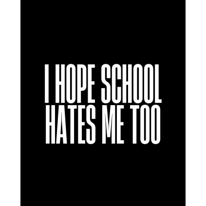 I HOPE SCHOOL HATES ME TOO tee