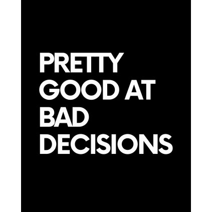 PRETTY GOOD AT BAD DECISIONS tee