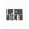 I HOPE SCHOOL HATES ME TOO tee