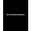 ARE YOUR PARENTS SIBLINGS tee