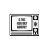 TV_IS THIS YOUR ONLY WINDOW? tee