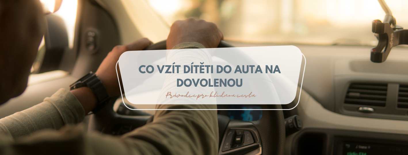 Co vzít dítěti do auta na dovolenou: Průvodce pro klidnou cestu