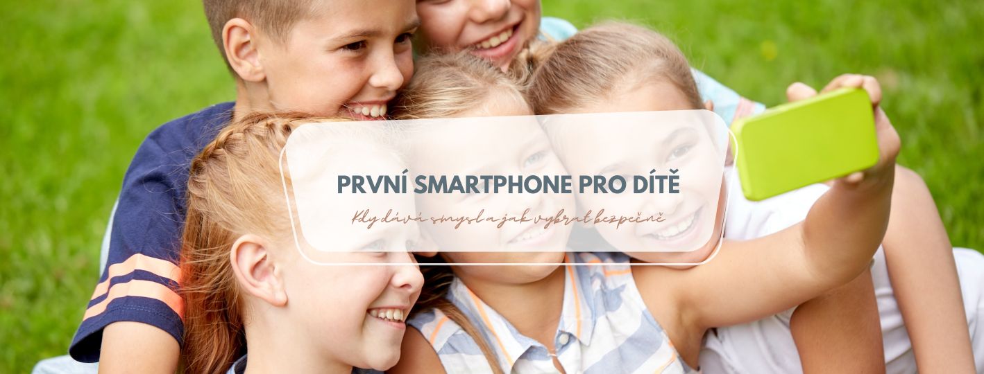 První smartphone pro dítě: kdy dává smysl a jak vybrat bezpečně