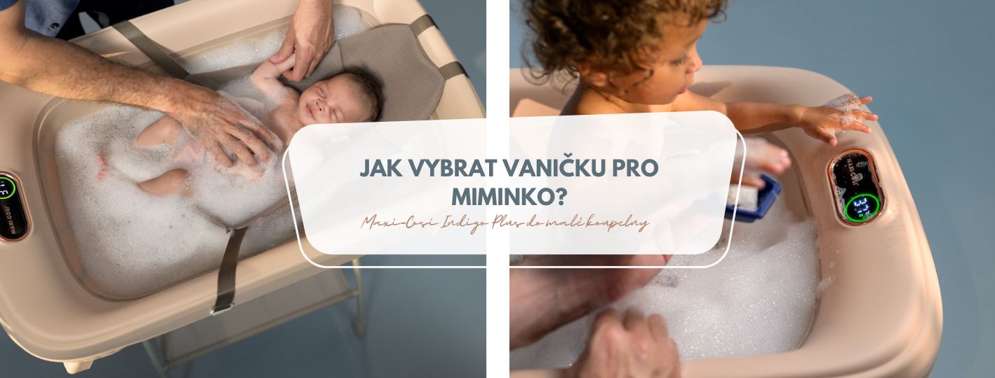 Jak vybrat vaničku pro miminko? Maxi-Cosi Indigo Plus do malé koupelny