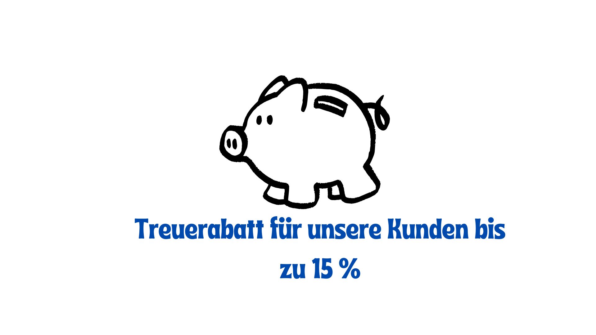 Treuerabatt für unsere Kunden bis zu 15%