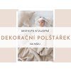 Dekoračné vankúšiky  Ušite si svoj dekoračný vankúšik na mieru