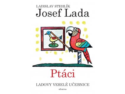 Ladovy veselé učebnice (2) - Ptáci - Ladislav Stehlík /skladem/