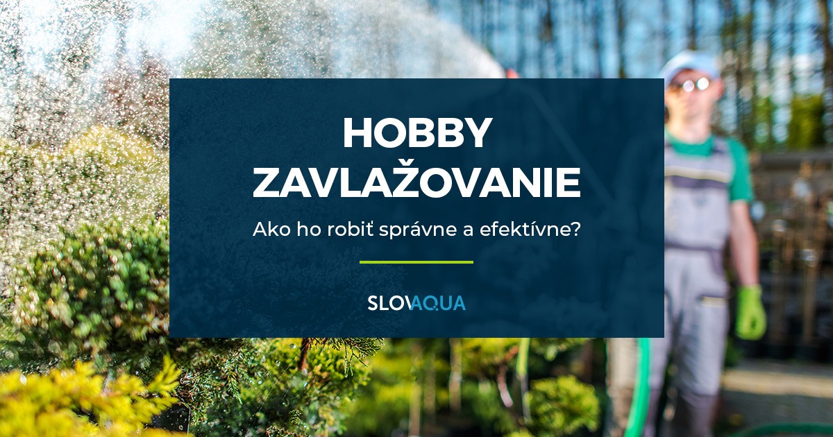 Hobby zavlažovanie. Ako ho robiť správne a efektívne?