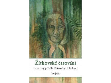 Žítkovské čarování - Pravdivý příběh žítkovských bohyní