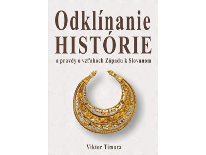 Viktor Timura - Odklínanie histórie a pravdy o vzťahoch západu k Slovanom