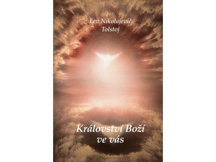 Lev Nikolajevič Tolstoj - Království Boží ve vás