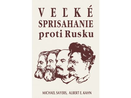 Veľké sprisahanie proti Rusku - Michael Sayers Albert E. Kahn