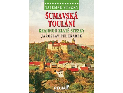 Šumavská toulání - krajinou Zlaté stezky