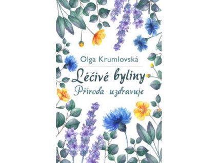Olga Krumlovská Léčivé byliny - Příroda uzdravuje