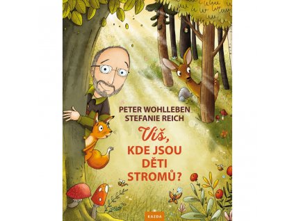 Peter Wohlleben: Víš, kde jsou děti stromů?