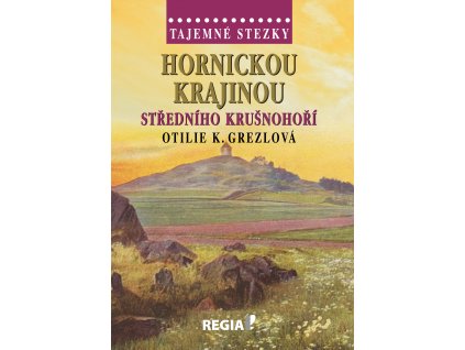 Otilie K. Grezlová: Tajemné stezky - Hornickou krajinou středního Krušnohoří