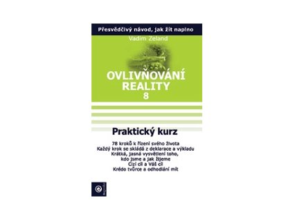 Zeland Vadim: Ovlivňování reality 8 - Praktický kurz