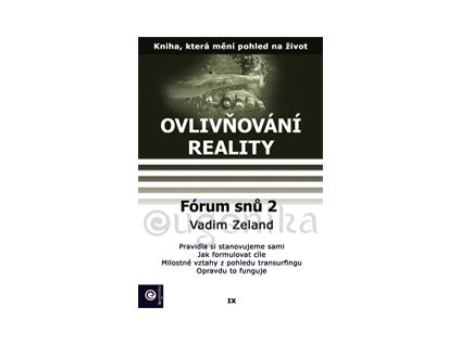 Zeland Vadim: Ovlivňování reality 9 - Fórum snů 2