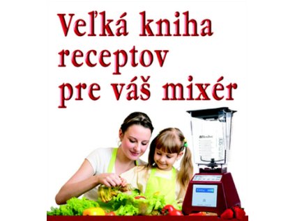 Veľká kniha receptov pre váš mixér