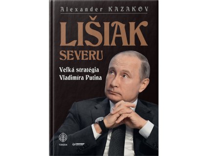 LIŠIAK SEVERU. Veľká stratégia Vladimíra Putina