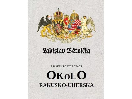 Ladislav Větvička: Okolo Rakusko-Uherska