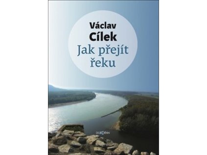 Václav Cílek Jak přejít řeku
