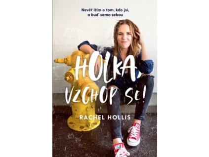 Holka, vzchop se! – Nevěř lžím o tom, kdo jsi, a buď sama sebou