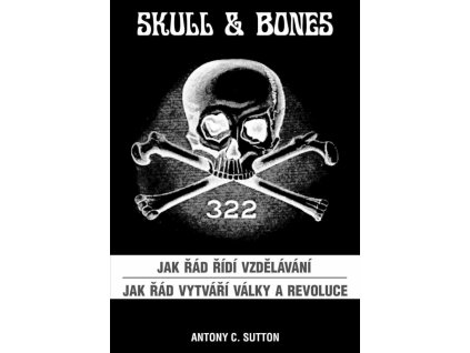 Skull & Bones - Jak řád řídí vzdělávání a Jak řád vytváří války a revoluce