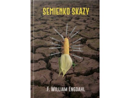 SEMIENKO SKAZY. Skrytá agenda genetickej manipulácie